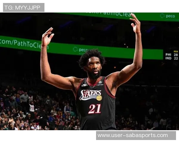 恩比德半场表现出色10投7中砍下19分助力球队进攻火力全开