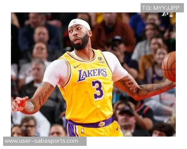 浓眉首节表现稳健轻松斩获5分5板1助展现强大状态